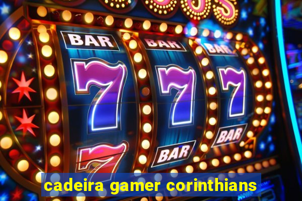 cadeira gamer corinthians